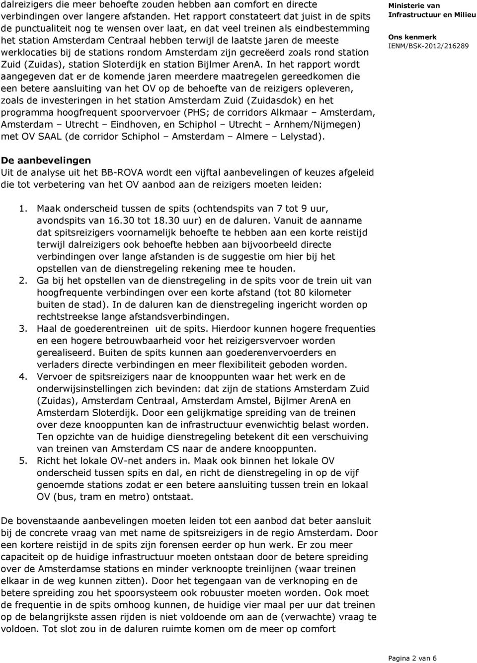 werklocaties bij de stations rondom Amsterdam zijn gecreëerd zoals rond station Zuid (Zuidas), station Sloterdijk en station Bijlmer ArenA.