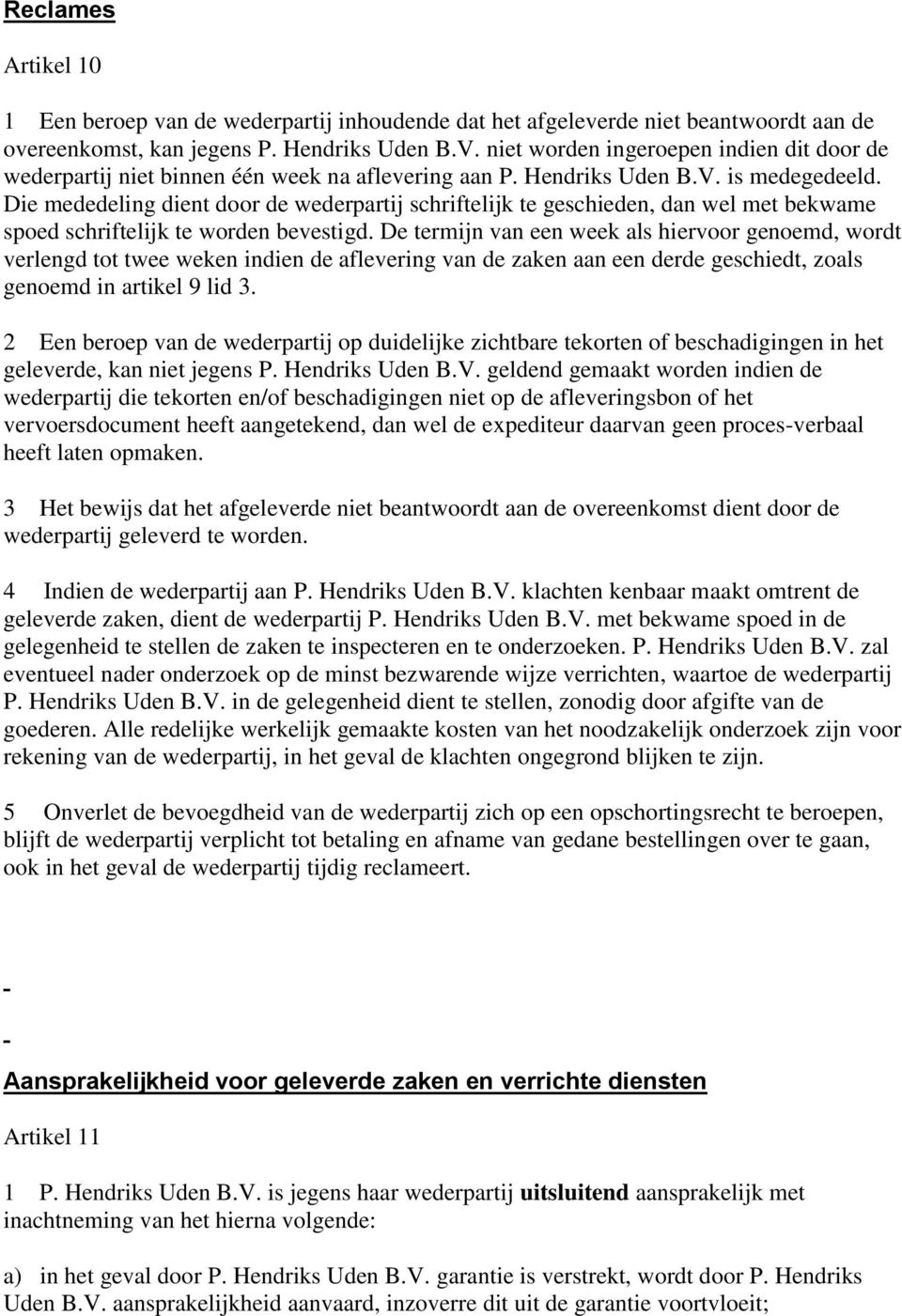 Die mededeling dient door de wederpartij schriftelijk te geschieden, dan wel met bekwame spoed schriftelijk te worden bevestigd.