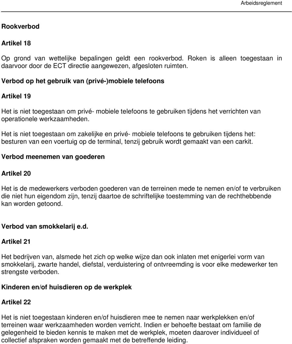 Het is niet toegestaan om zakelijke en privé- mobiele telefoons te gebruiken tijdens het: besturen van een voertuig op de terminal, tenzij gebruik wordt gemaakt van een carkit.