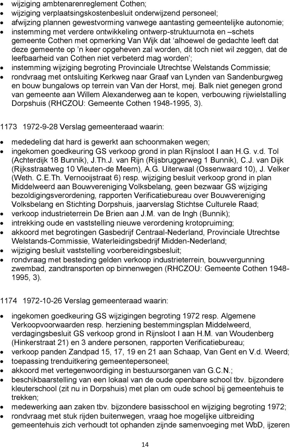 leefbaarheid van Cothen niet verbeterd mag worden ; instemming wijziging begroting Provinciale Utrechtse Welstands Commissie; rondvraag met ontsluiting Kerkweg naar Graaf van Lynden van Sandenburgweg