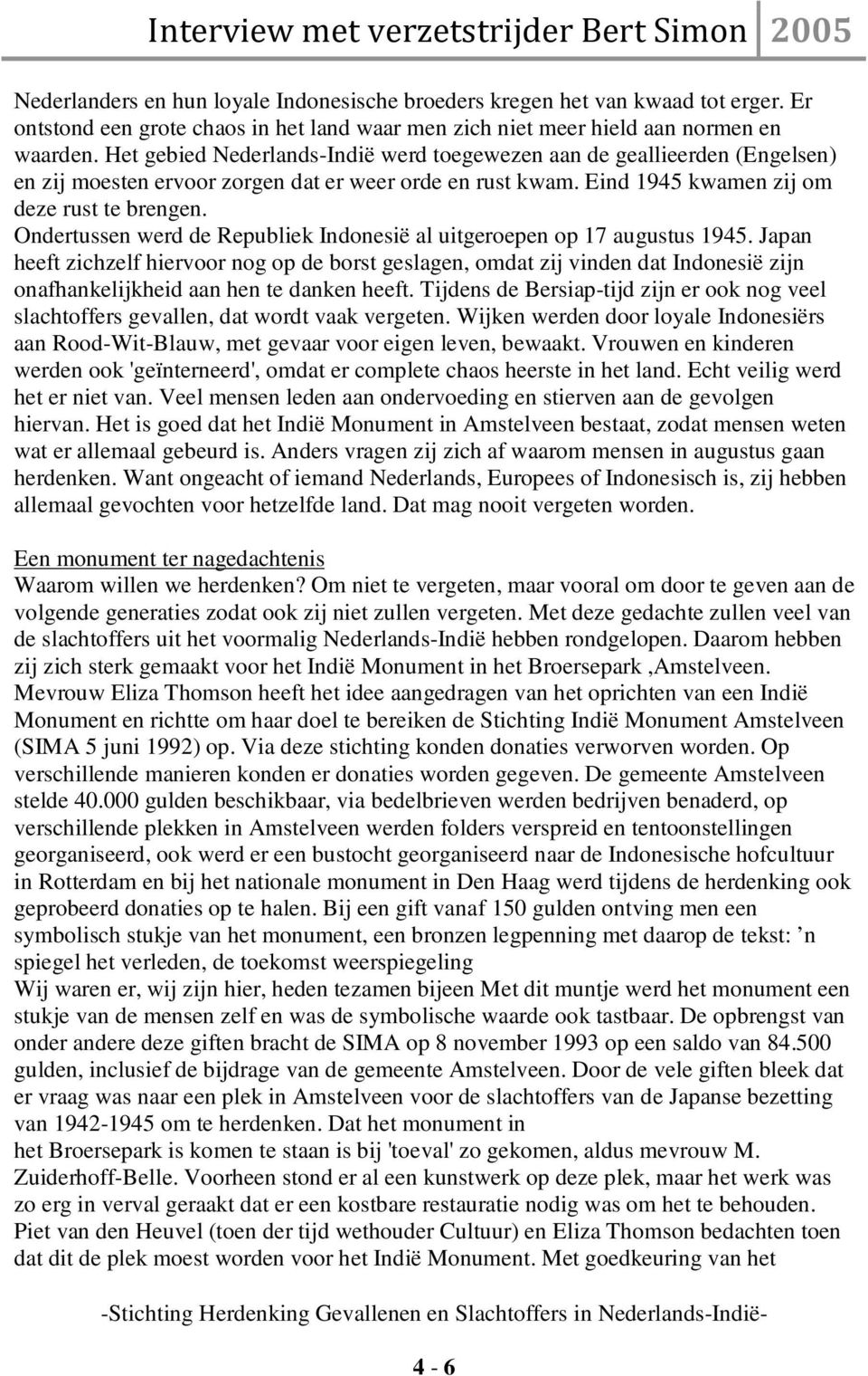 Ondertussen werd de Republiek Indonesië al uitgeroepen op 17 augustus 1945.