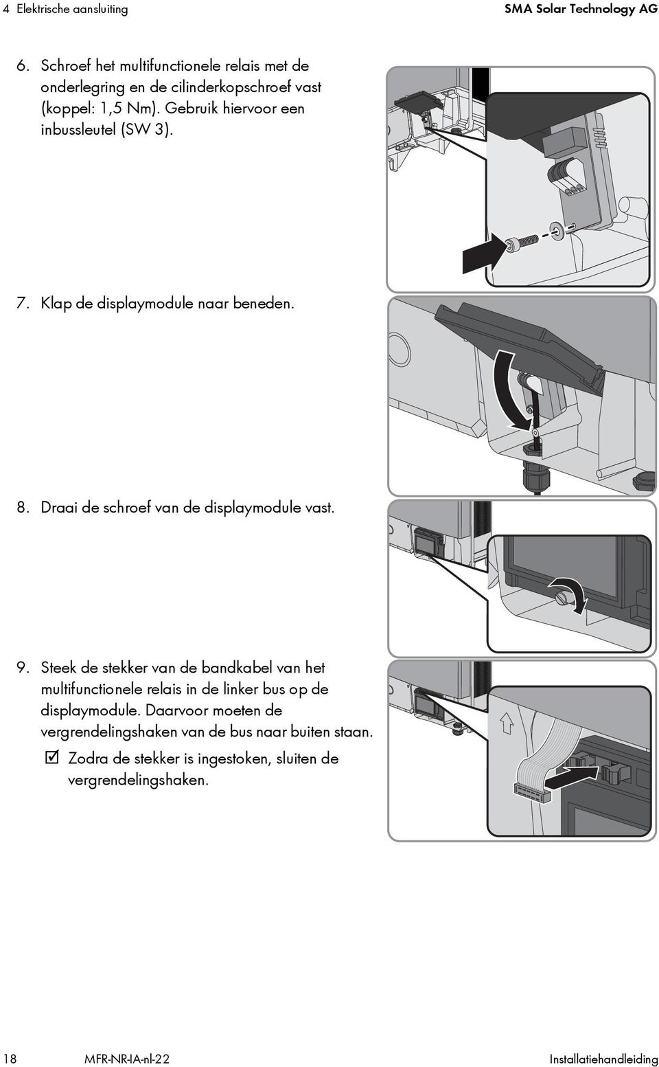 Gebruik hiervoor een inbussleutel (SW 3). 7. Klap de displaymodule naar beneden. 8. Draai de schroef van de displaymodule vast. 9.