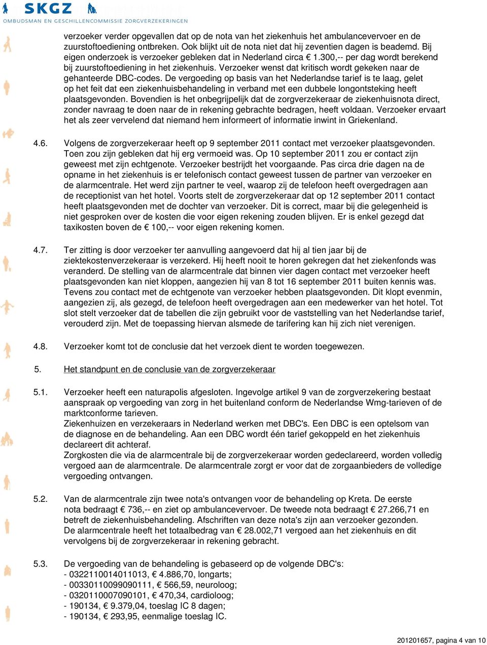 Verzoeker wenst dat kritisch wordt gekeken naar de gehanteerde DBC-codes.