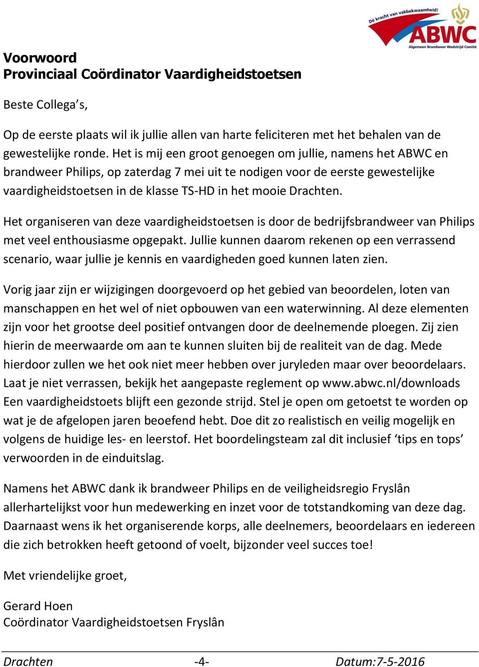 Drachten. Het organiseren van deze vaardigheidstoetsen is door de bedrijfsbrandweer van Philips met veel enthousiasme opgepakt.