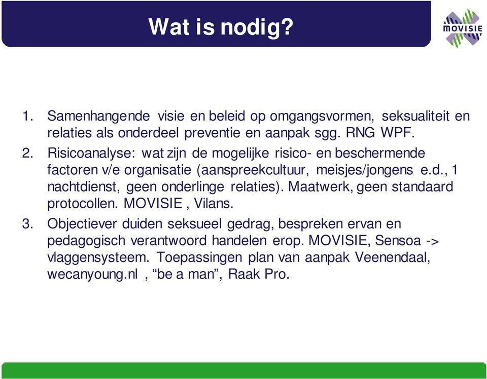 Maatwerk, geen standaard protocollen. MOVISIE, Vilans. 3.