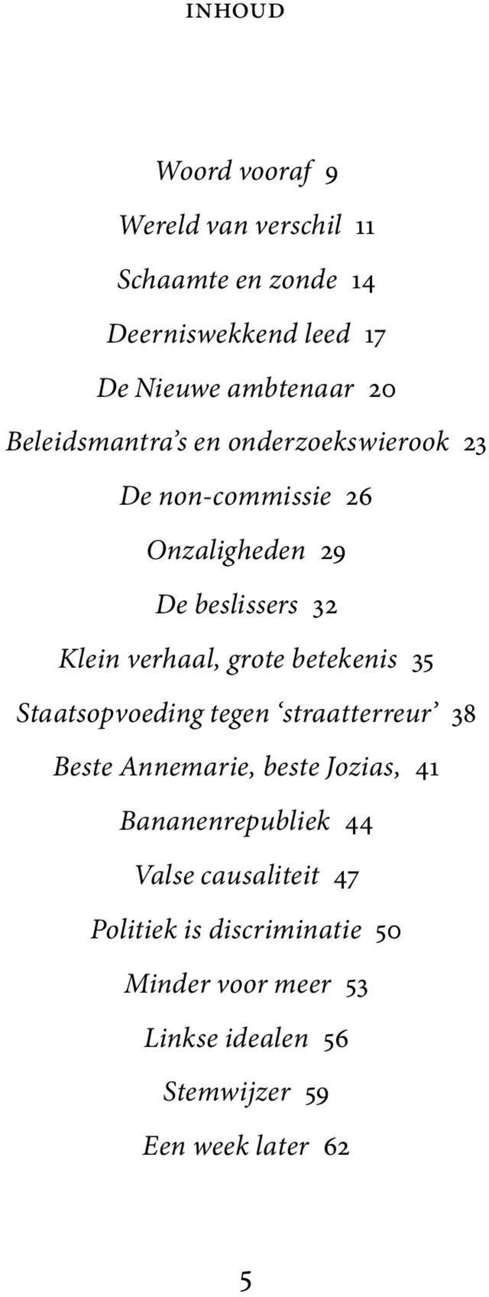 betekenis 35 Staatsopvoeding tegen straatterreur 38 Beste Annemarie, beste Jozias, 41 Bananenrepubliek 44 Valse