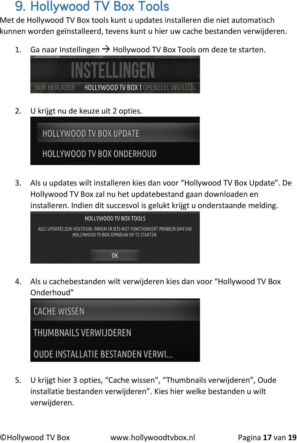 De Hollywood TV Box zal nu het updatebestand gaan downloaden en installeren. Indien dit succesvol is gelukt krijgt u onderstaande melding. 4.