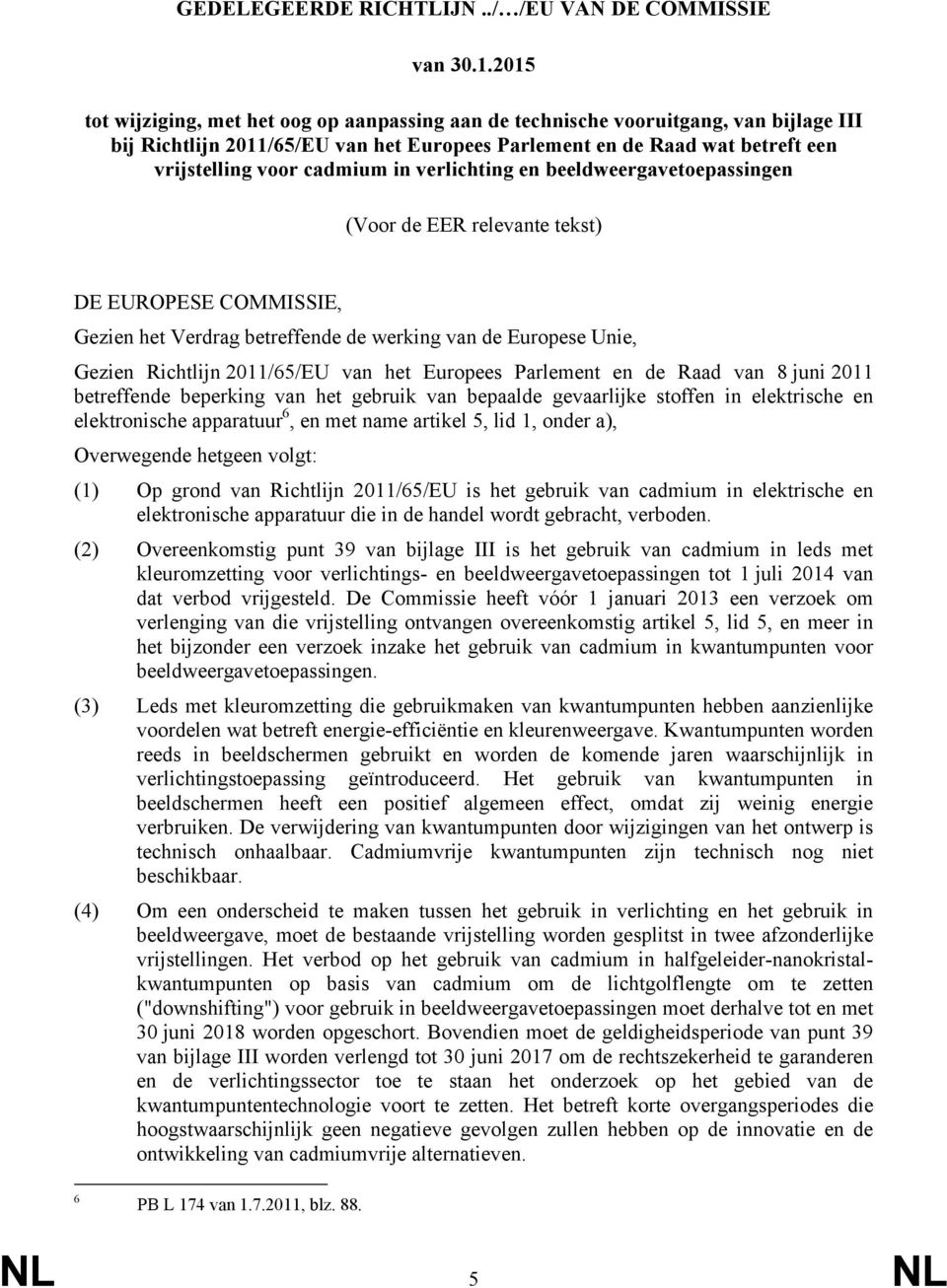 in verlichting en beeldweergavetoepassingen (Voor de EER relevante tekst) DE EUROPESE COMMISSIE, Gezien het Verdrag betreffende de werking van de Europese Unie, Gezien Richtlijn 2011/65/EU van het