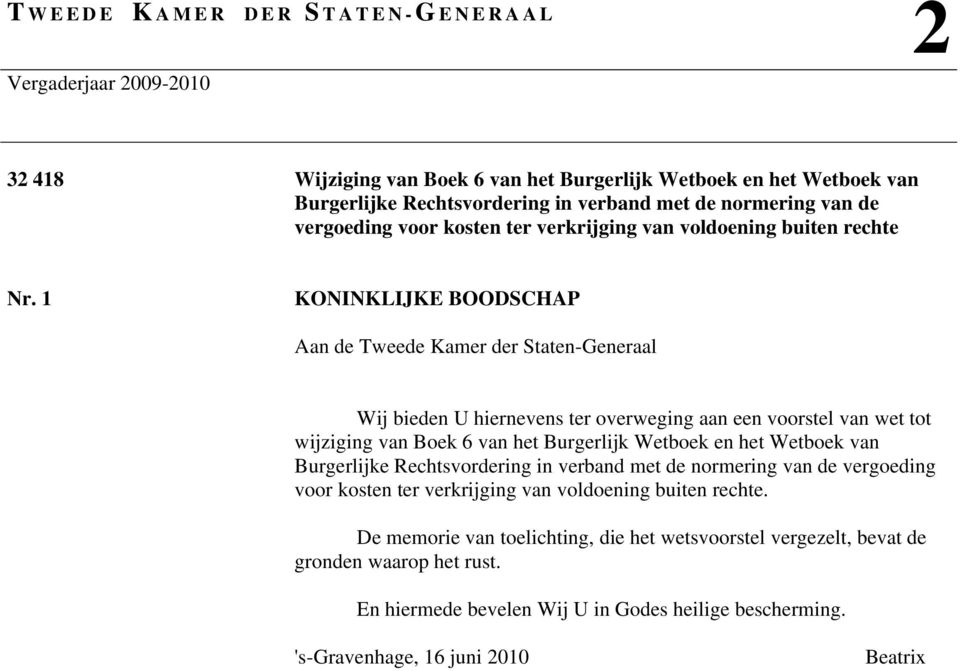 1 KONINKLIJKE BOODSCHAP Aan de Tweede Kamer der Staten-Generaal Wij bieden U hiernevens ter overweging aan een voorstel van wet tot wijziging van Boek 6 van het Burgerlijk Wetboek en het Wetboek