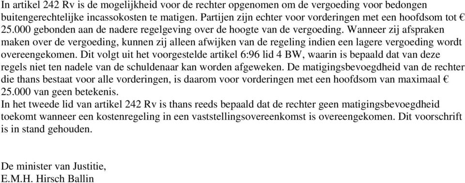 Wanneer zij afspraken maken over de vergoeding, kunnen zij alleen afwijken van de regeling indien een lagere vergoeding wordt overeengekomen.