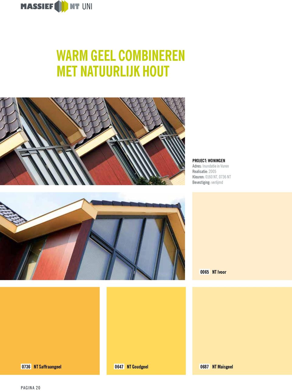 Kleuren: 0160 NT, 0736 NT Bevestiging: verlijmd 0065 NT