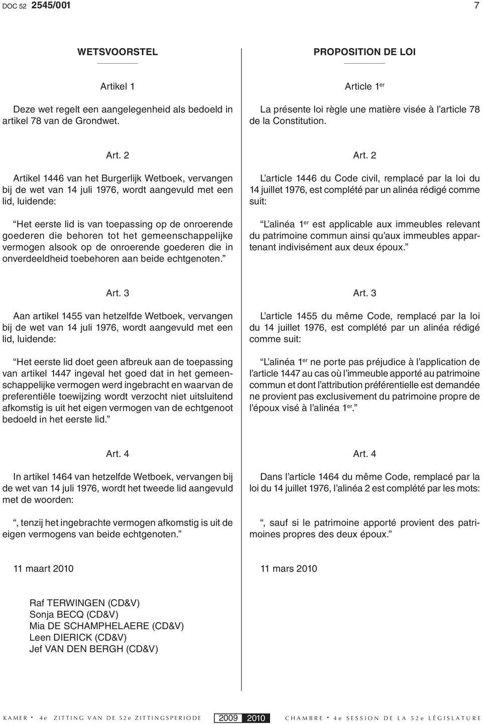 2 Artikel 1446 van het Burgerlijk Wetboek, vervangen bij de wet van 14 juli 1976, wordt aangevuld met een lid, luidende: Het eerste lid is van toepassing op de onroerende goederen die behoren tot het