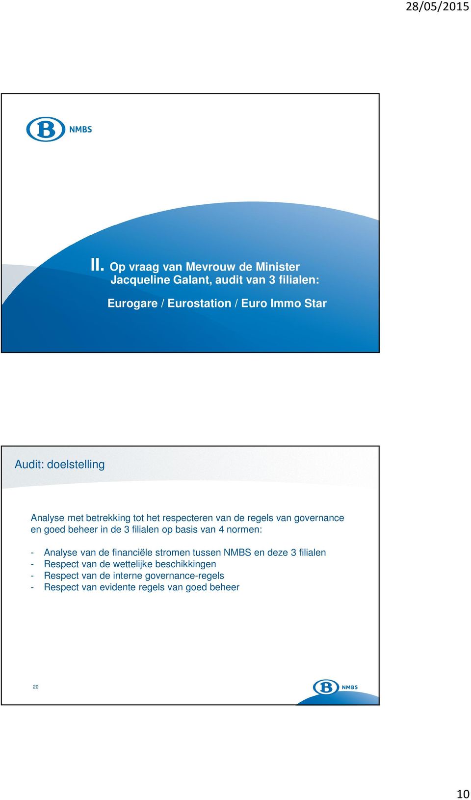 de 3 filialen op basis van 4 normen: - Analyse van de financiële stromen tussen NMBS en deze 3 filialen - Respect