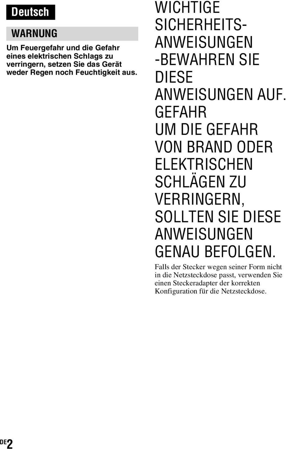 GEFAHR UM DIE GEFAHR VON BRAND ODER ELEKTRISCHEN SCHLÄGEN ZU VERRINGERN, SOLLTEN SIE DIESE ANWEISUNGEN GENAU BEFOLGEN.