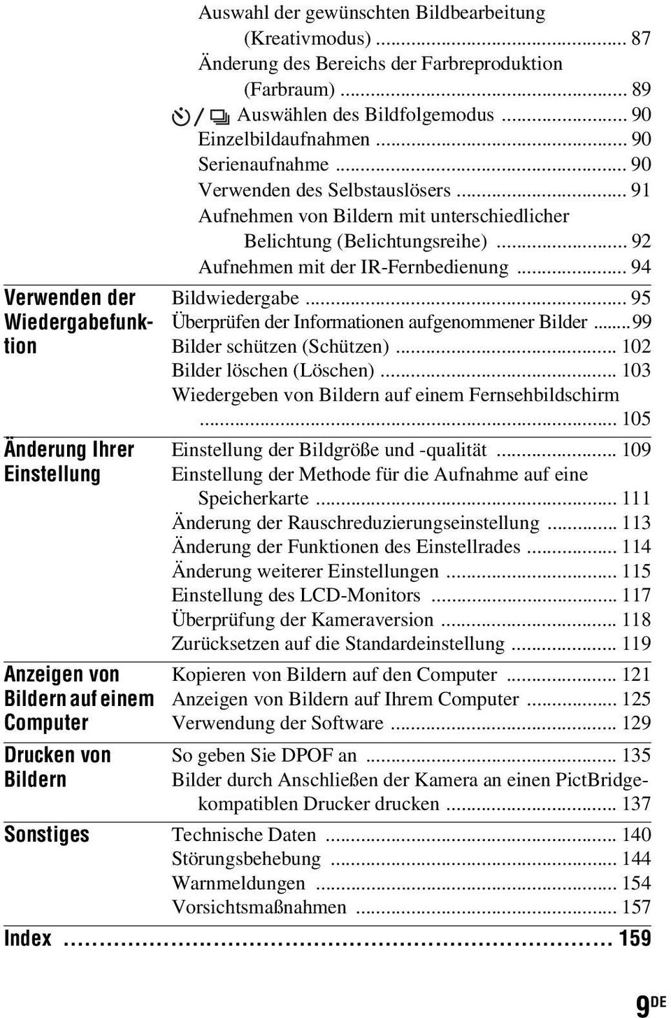 .. 91 Aufnehmen von Bildern mit unterschiedlicher Belichtung (Belichtungsreihe)... 92 Aufnehmen mit der IR-Fernbedienung... 94 Bildwiedergabe... 95 Überprüfen der Informationen aufgenommener Bilder.