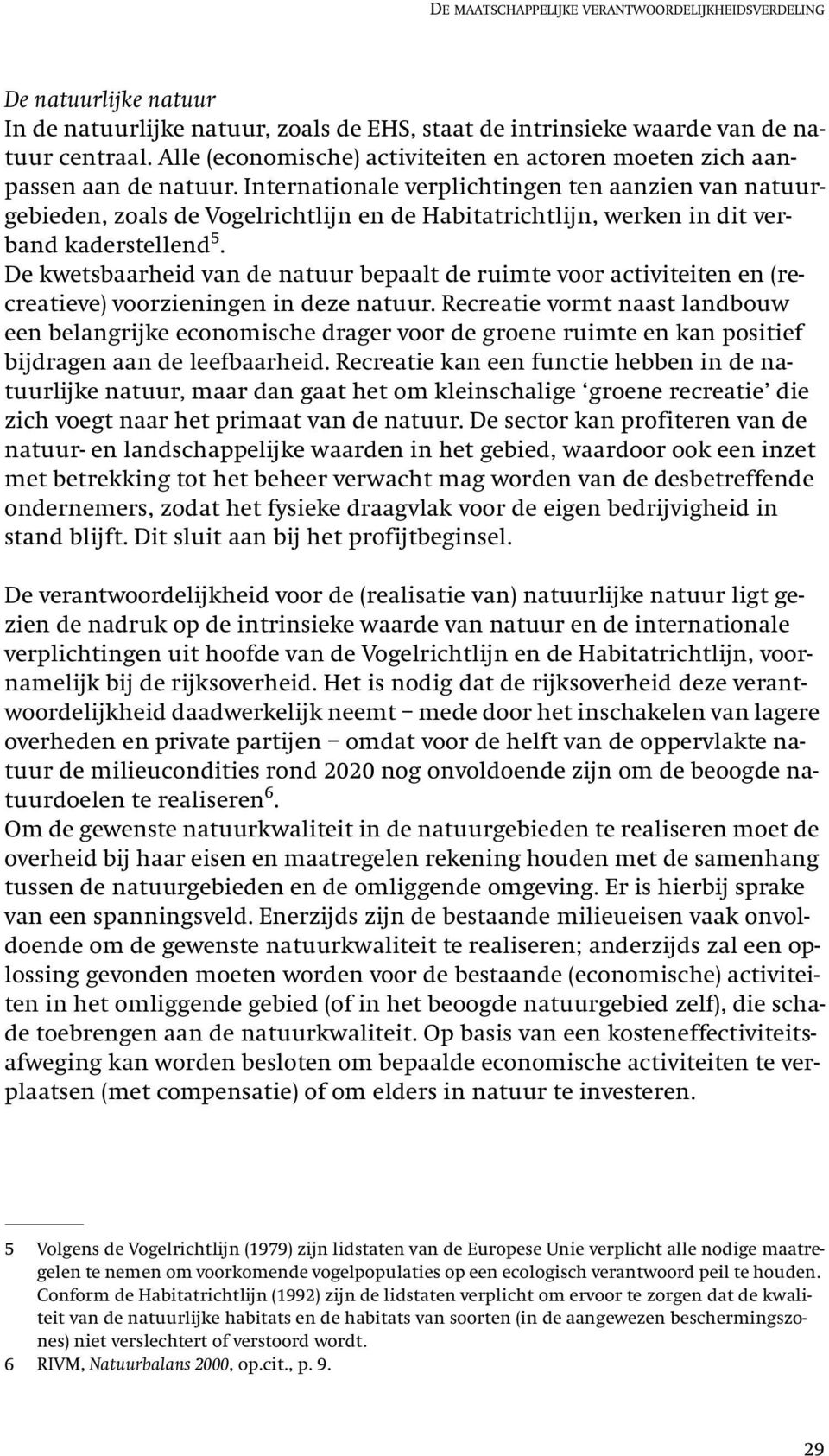 Internationale verplichtingen ten aanzien van natuurgebieden, zoals de Vogelrichtlijn en de Habitatrichtlijn, werken in dit verband kaderstellend 5.