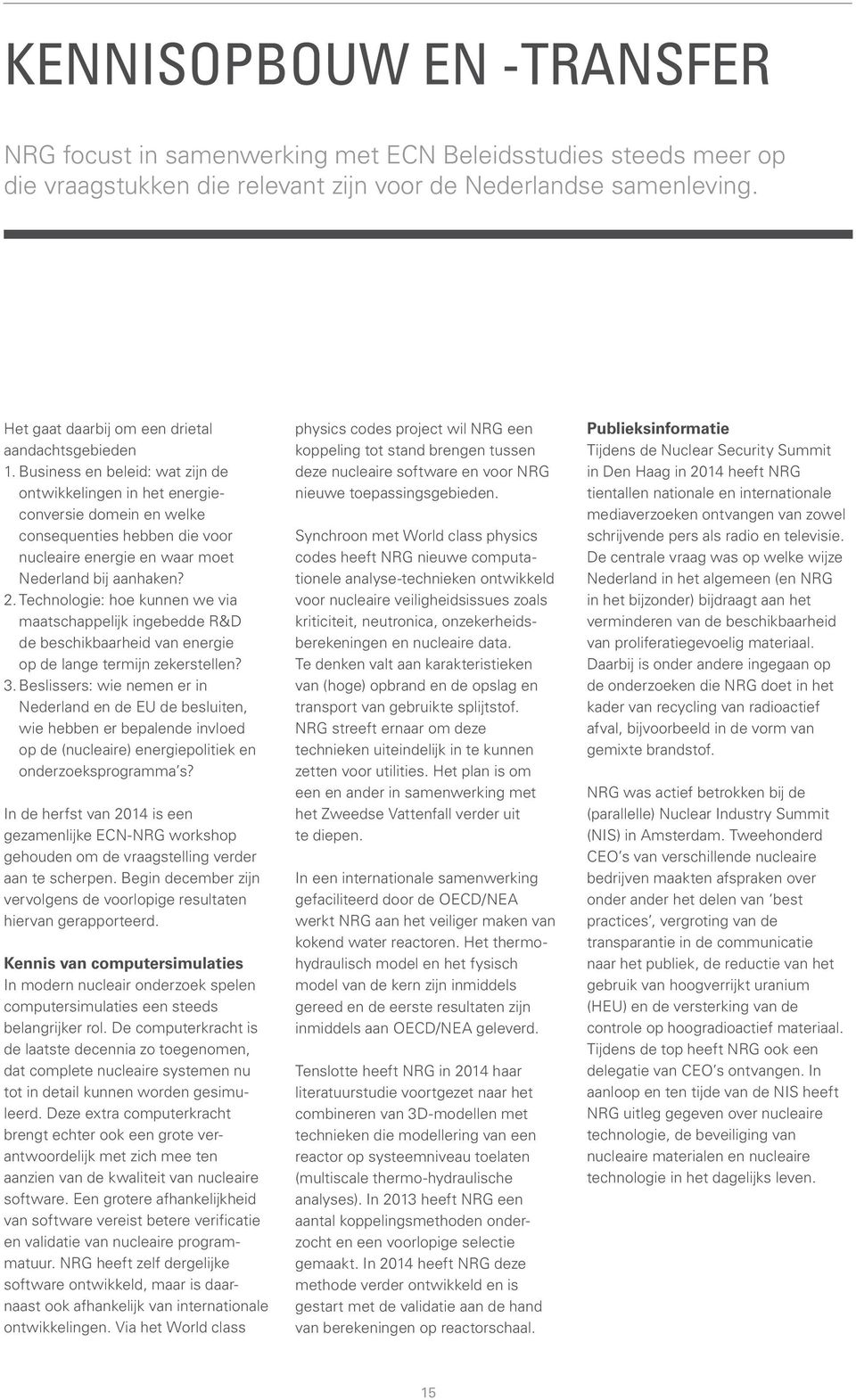 Business en beleid: wat zijn de ontwikkelingen in het energieconversie domein en welke consequenties hebben die voor nucleaire energie en waar moet Nederland bij aanhaken? 2.