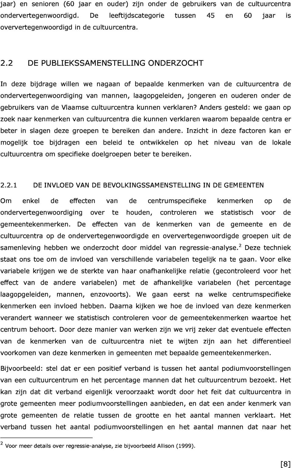 2 deze DE bijdrage PUBLIEKSSAMENSTELLING willen we nagaan of bepaalde ONDERZOCHT gebruikers van mannen, laagopgeleiden, kenmerken jongeren van en de ouderen cultuurcentra onder de zoek beter naar