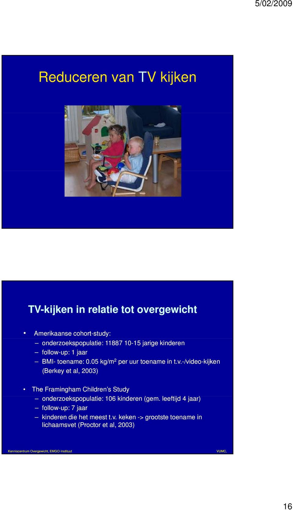 -/video /video-kijken (Berkey et al, 2003) The Framingham Children s Study onderzoekspopulatie: 106 kinderen (gem.