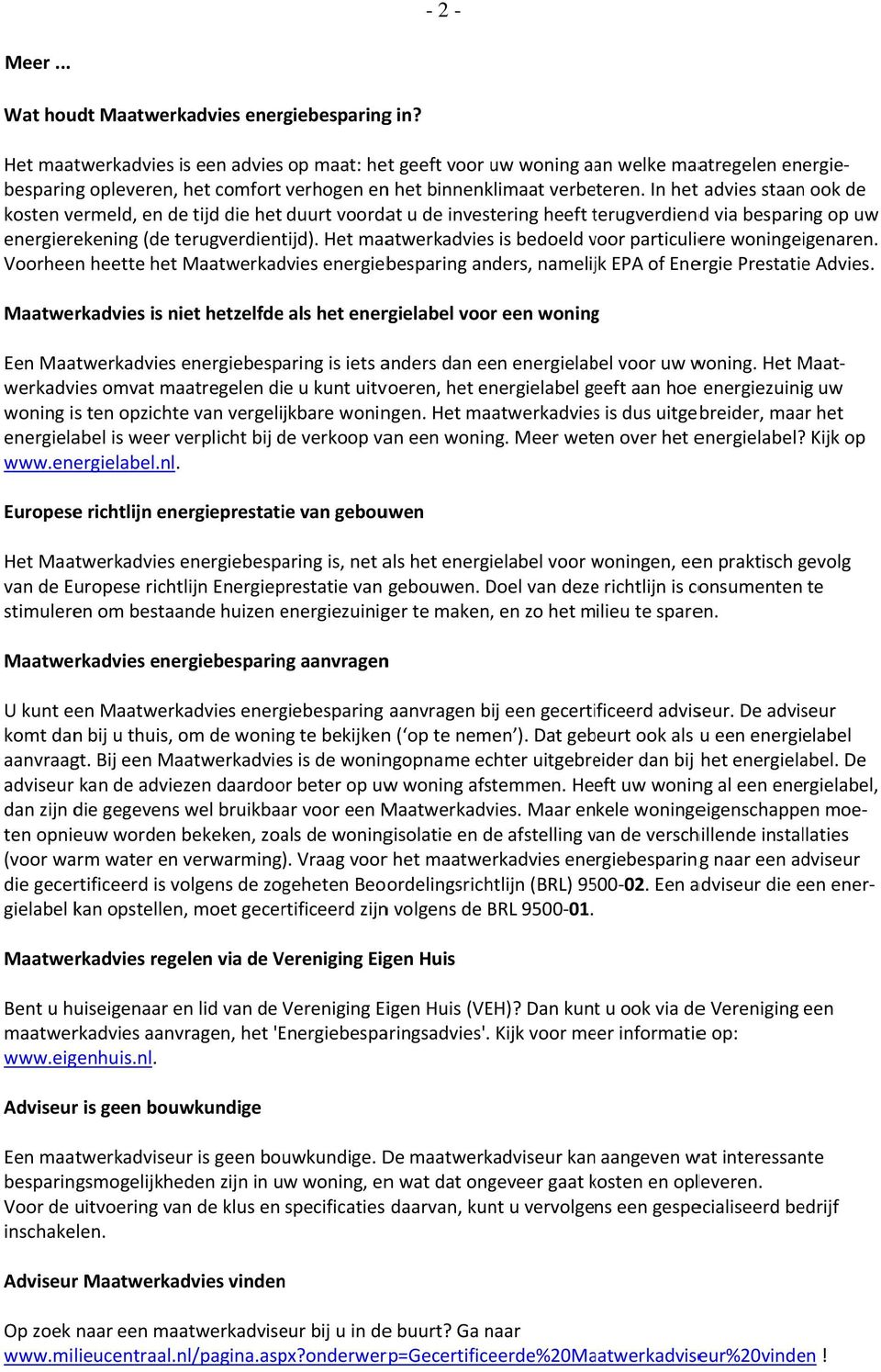 In het advies staan ook de kosten vermeld, en de tijd die het duurt voordat u de investering heeft terugverdiendt d via besparing op uw energierekening (de terugverdientijd).