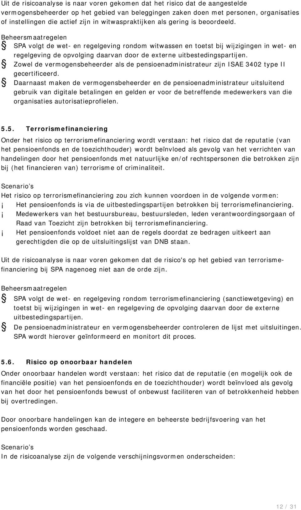 Beheersmaatregelen SPA volgt de wet- en regelgeving rondom witwassen en toetst bij wijzigingen in wet- en regelgeving de opvolging daarvan door de externe uitbestedingspartijen.