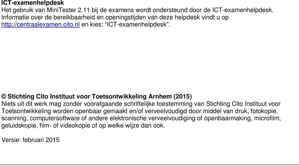 Stichting Cito Instituut voor Toetsontwikkeling Arnhem (2015) Niets uit dit werk mag zonder voorafgaande schriftelijke toestemming van Stichting Cito Instituut voor
