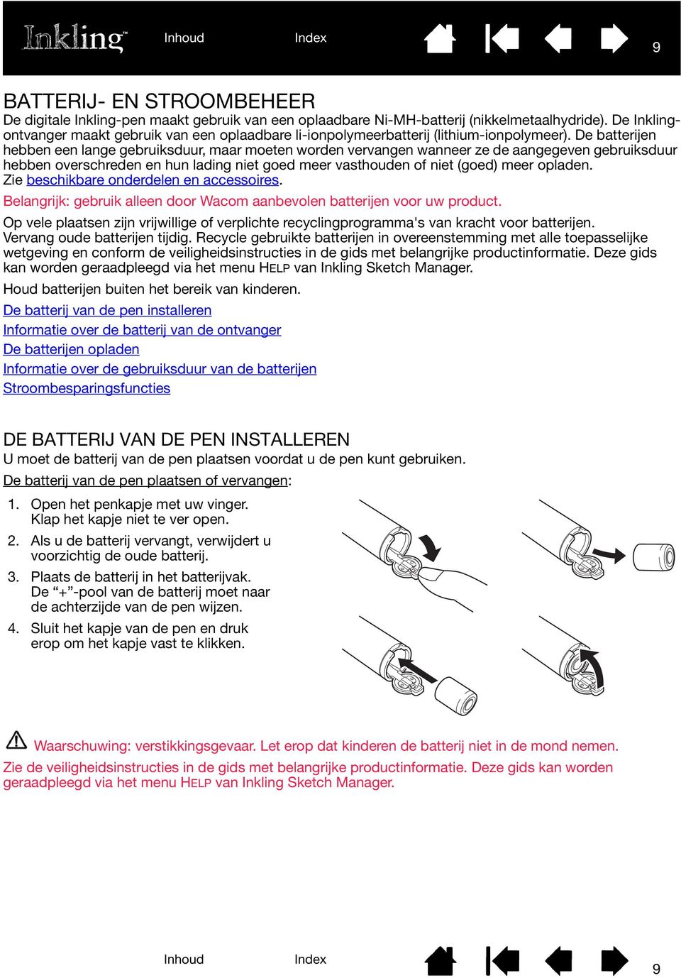 De batterijen hebben een lange gebruiksduur, maar moeten worden vervangen wanneer ze de aangegeven gebruiksduur hebben overschreden en hun lading niet goed meer vasthouden of niet (goed) meer opladen.