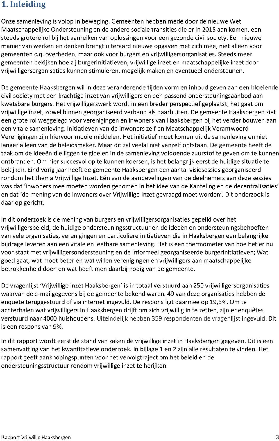 gezonde civil society. Een nieuwe manier van werken en denken brengt uiteraard nieuwe opgaven met zich mee, niet alleen voor gemeenten c.q.