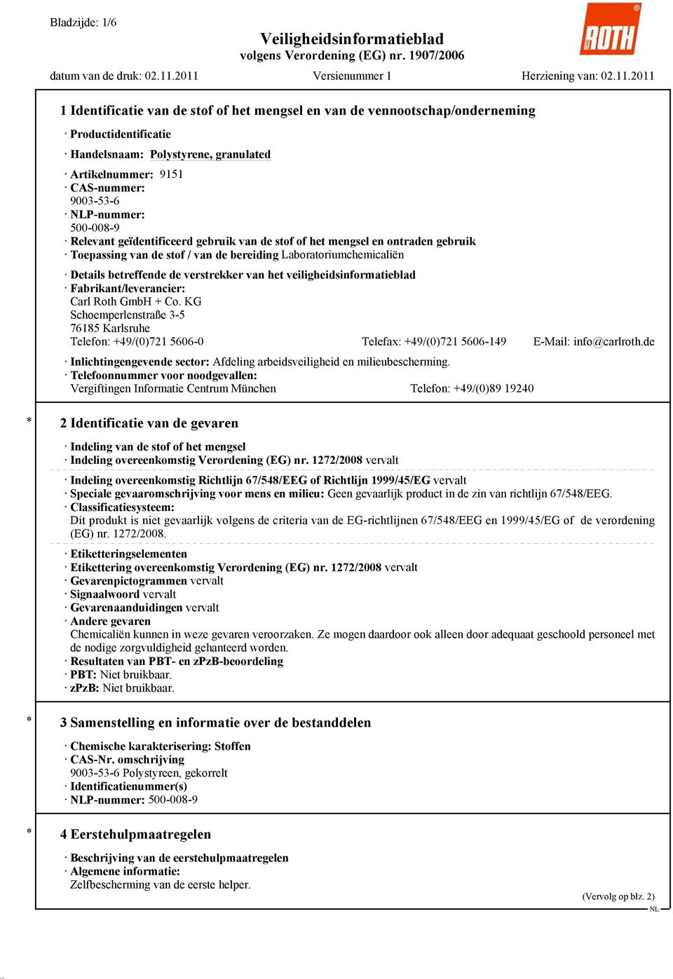 veiligheidsinformatieblad Fabrikant/leverancier: Carl Roth GmbH + Co. KG Schoemperlenstraße 3-5 76185 Karlsruhe Telefon: +49/(0)721 5606-0 Telefax: +49/(0)721 5606-149 E-Mail: info@carlroth.