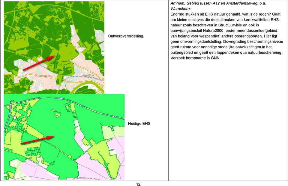 onder meer dassenleefgebied, van belang voor wespendief, andere bosrandsoorten. Hier ligt geen omvormingsdoelstelling.