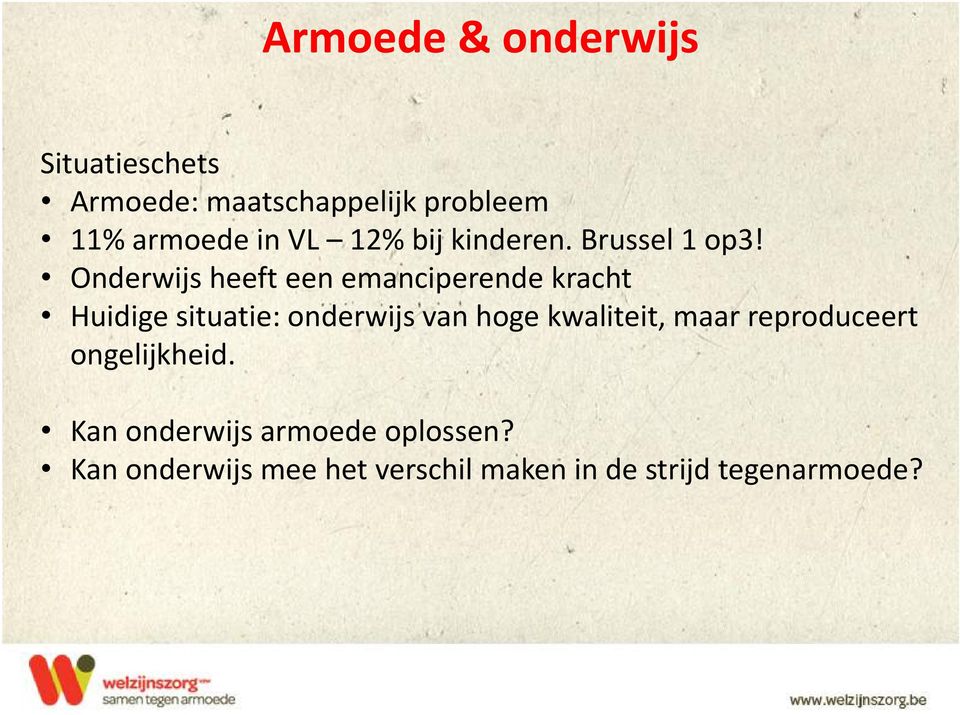 Onderwijs heeft een emanciperende kracht Huidige situatie: onderwijs van hoge kwaliteit, maar