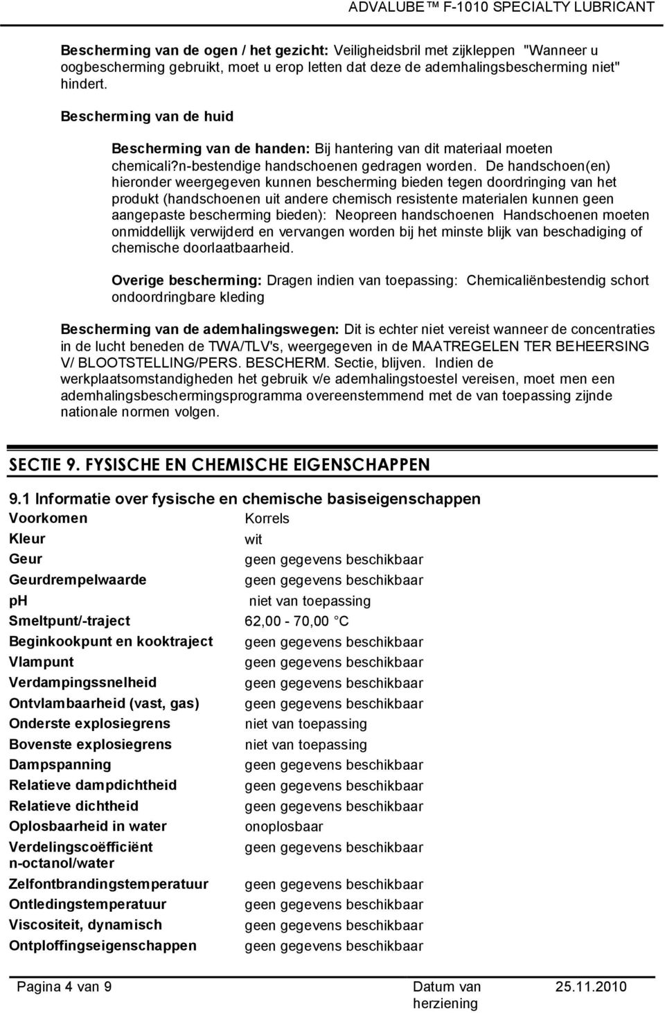 De handschoen(en) hieronder weergegeven kunnen bescherming bieden tegen doordringing van het produkt (handschoenen uit andere chemisch resistente materialen kunnen geen aangepaste bescherming