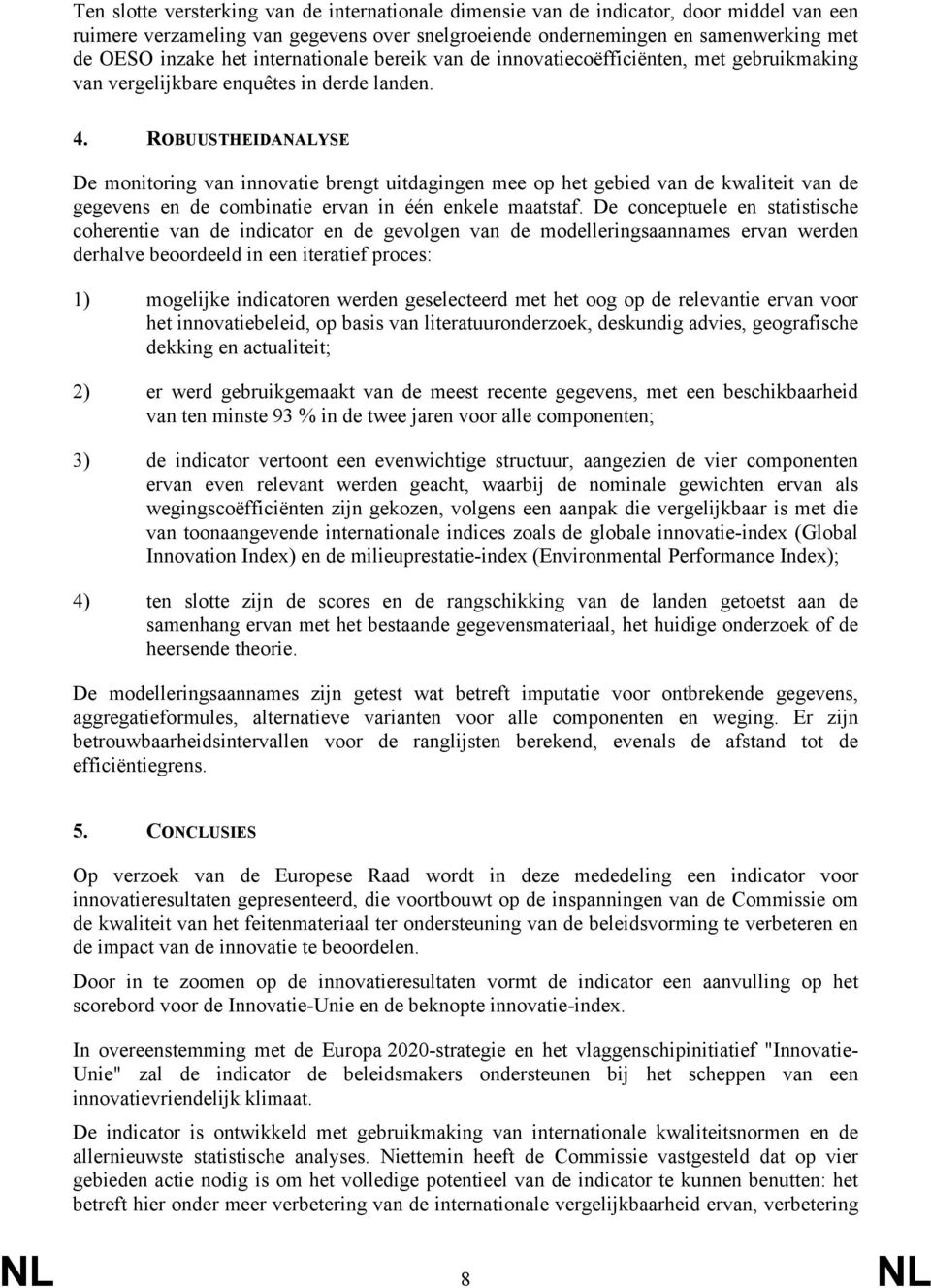 ROBUUSTHEIDANALYSE De monitoring van innovatie brengt uitdagingen mee op het gebied van de kwaliteit van de gegevens en de combinatie ervan in één enkele maatstaf.