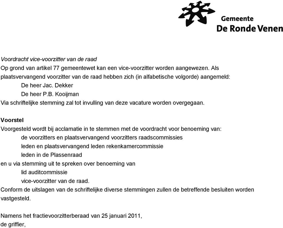 Kooijman Via schriftelijke stemming zal tot invulling van deze vacature worden overgegaan.