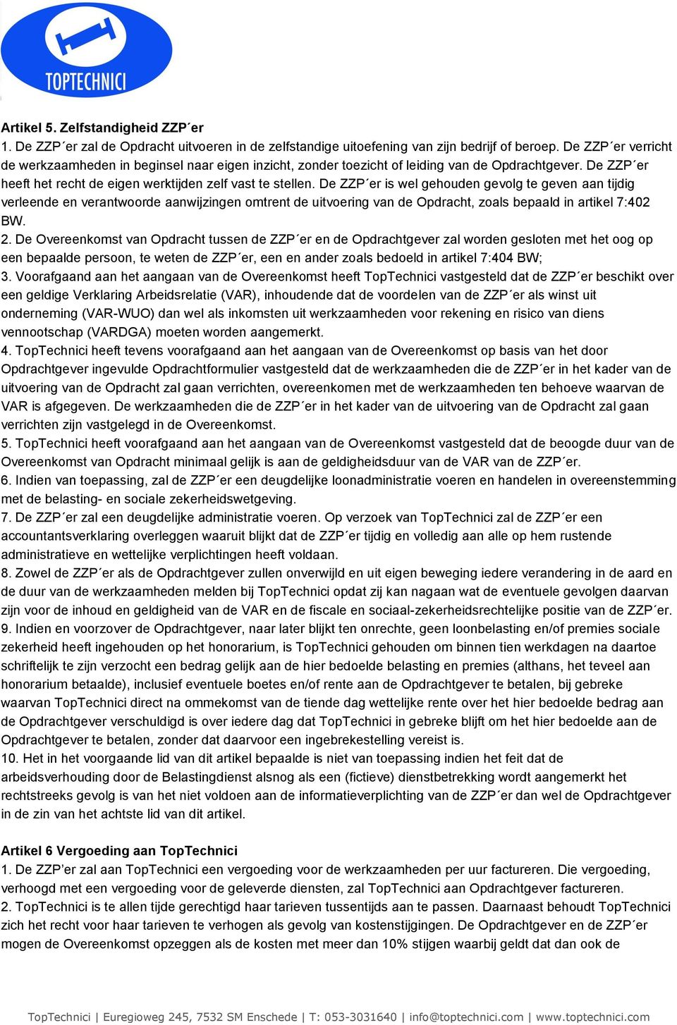 De ZZP er is wel gehouden gevolg te geven aan tijdig verleende en verantwoorde aanwijzingen omtrent de uitvoering van de Opdracht, zoals bepaald in artikel 7:402 BW. 2.