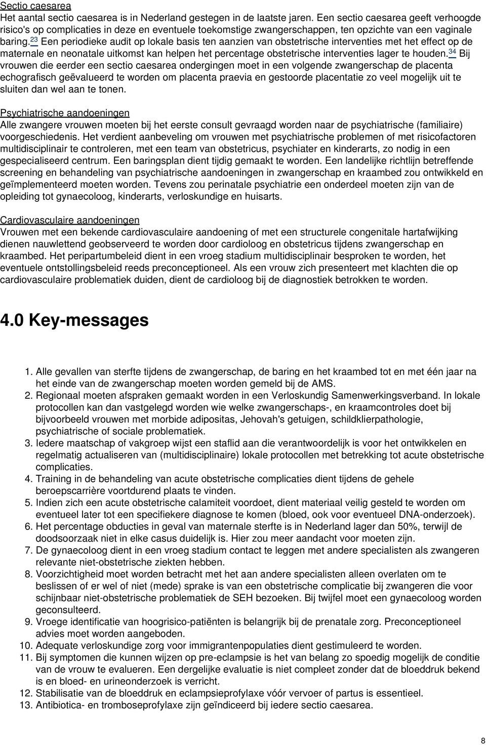 23 Een periodieke audit op lokale basis ten aanzien van obstetrische interventies met het effect op de maternale en neonatale uitkomst kan helpen het percentage obstetrische interventies lager te