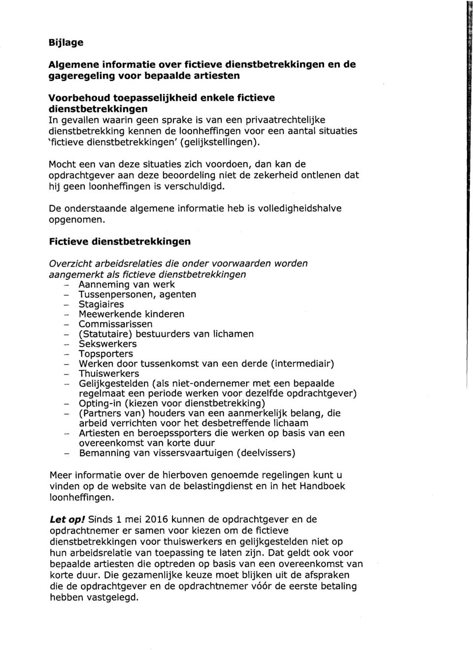 Mocht een van deze situaties zich voordoen, dan kan de opdrachtgever aan deze beoordeling niet de zekerheid ontlenen dat hij geen loonheffingen is verschuldigd.