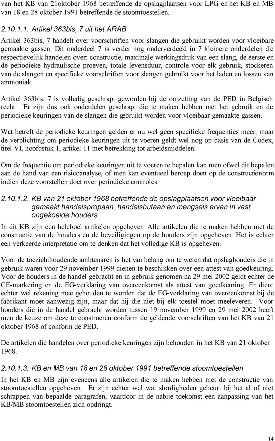 proeven, totale levensduur, controle voor elk gebruik, stockeren van de slangen en specifieke voorschriften voor slangen gebruikt voor het laden en lossen van ammoniak.