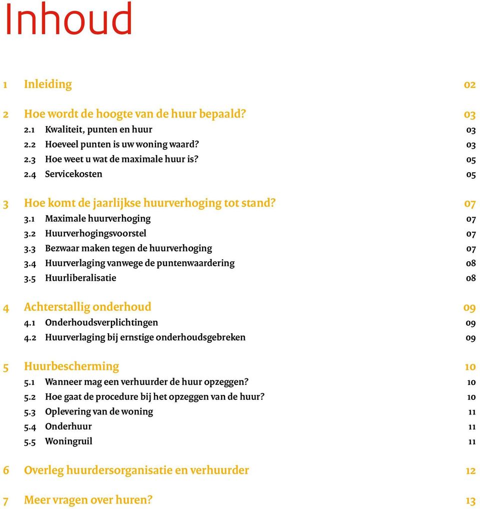 4 Huurverlaging vanwege de puntenwaardering 08 3.5 Huurliberalisatie 08 4 Achterstallig onderhoud 09 4.1 Onderhoudsverplichtingen 09 4.