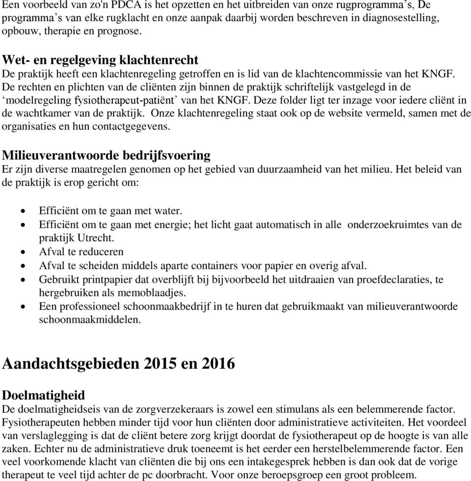 De rechten en plichten van de cliënten zijn binnen de praktijk schriftelijk vastgelegd in de modelregeling fysiotherapeut-patie nt van het KNGF.