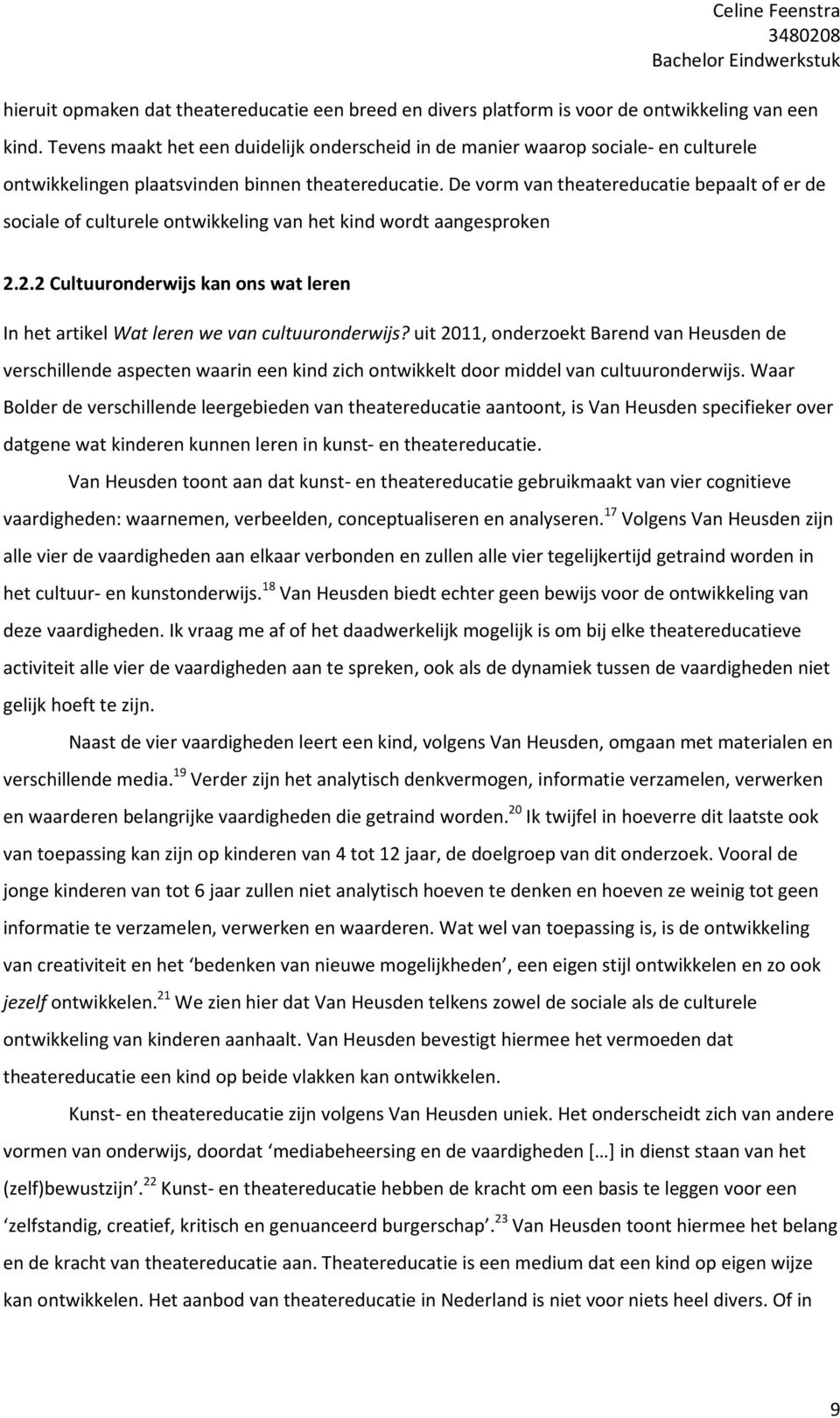 De vorm van theatereducatie bepaalt of er de sociale of culturele ontwikkeling van het kind wordt aangesproken 2.2.2 Cultuuronderwijs kan ons wat leren In het artikel Wat leren we van cultuuronderwijs?