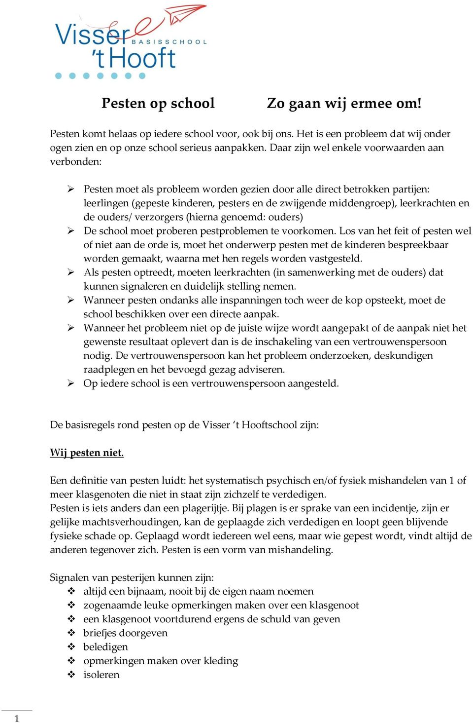 leerkrachten en de ouders/ verzorgers (hierna genoemd: ouders) De school moet proberen pestproblemen te voorkomen.