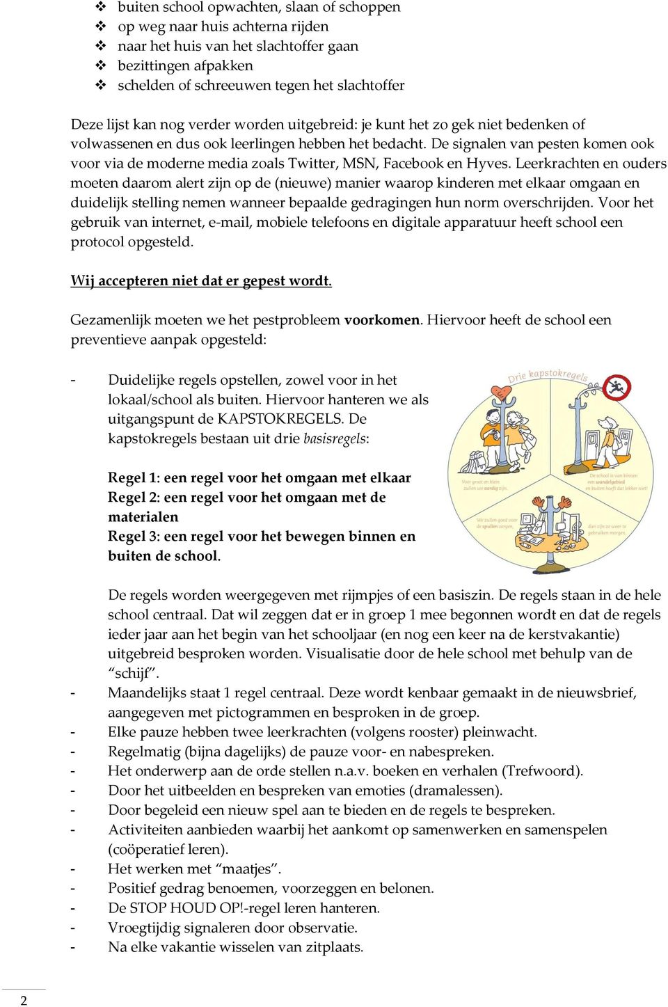 De signalen van pesten komen ook voor via de moderne media zoals Twitter, MSN, Facebook en Hyves.