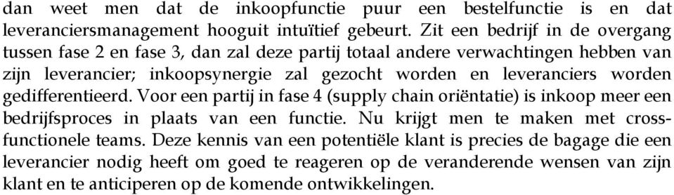 leveranciers worden gedifferentieerd. Voor een partij in fase 4 (supply chain oriëntatie) is inkoop meer een bedrijfsproces in plaats van een functie.