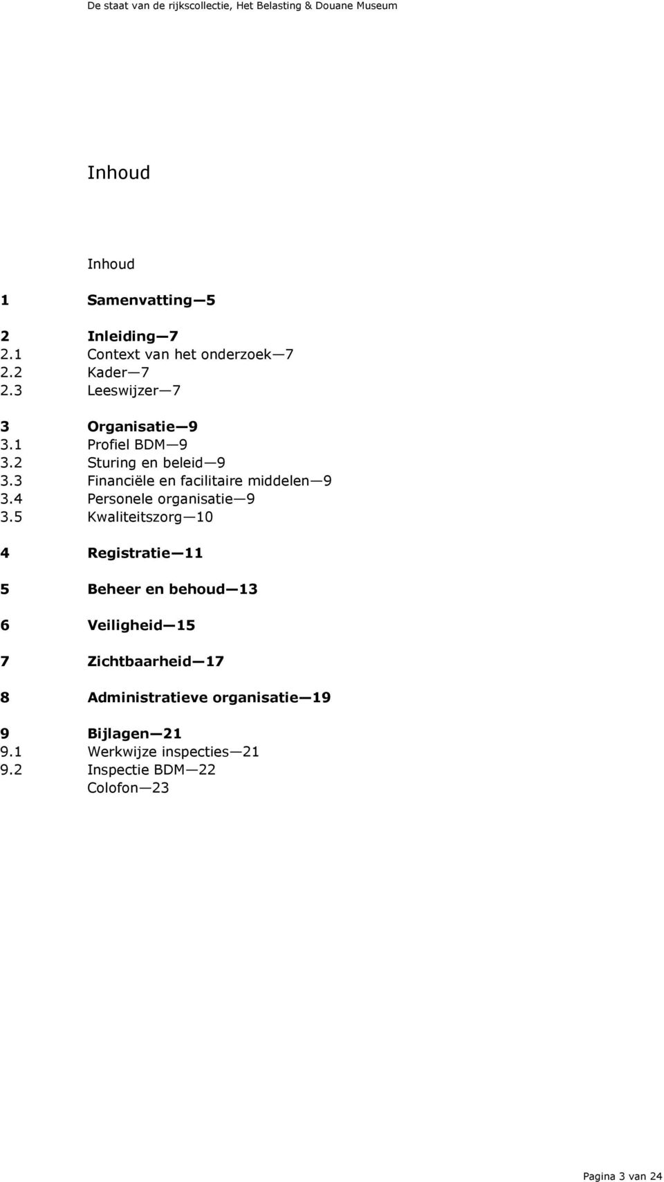 3 Financiële en facilitaire middelen 9 3.4 Personele organisatie 9 3.