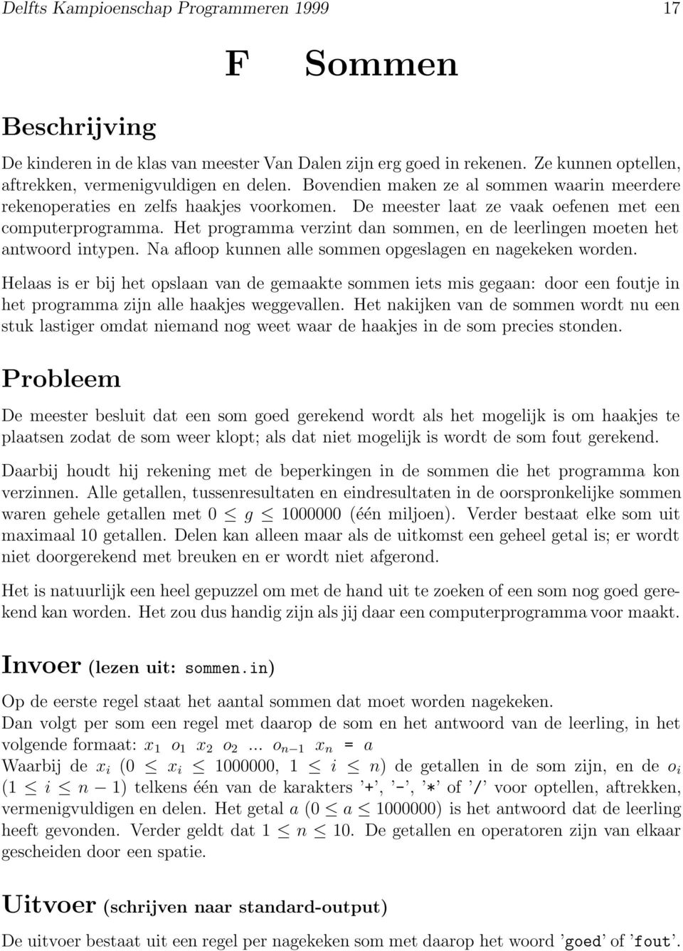 Het programma verzint dan sommen, en de leerlingen moeten het antwoord intypen. Na afloop kunnen alle sommen opgeslagen en nagekeken worden.