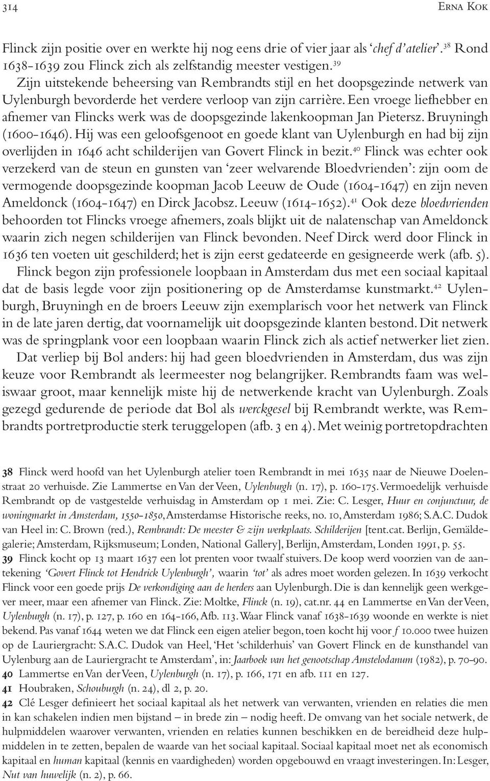 Een vroege liefhebber en afnemer van Flincks werk was de doopsgezinde lakenkoopman Jan Pietersz. Bruyningh (1600-1646).