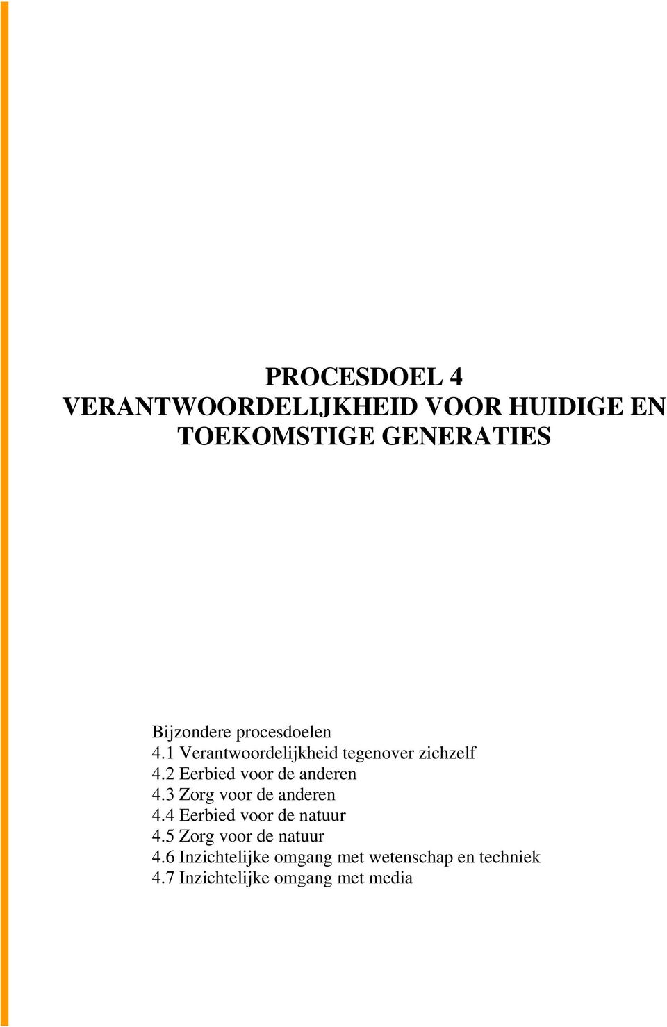 2 Eerbied voor de anderen 4.3 Zorg voor de anderen 4.4 Eerbied voor de natuur 4.