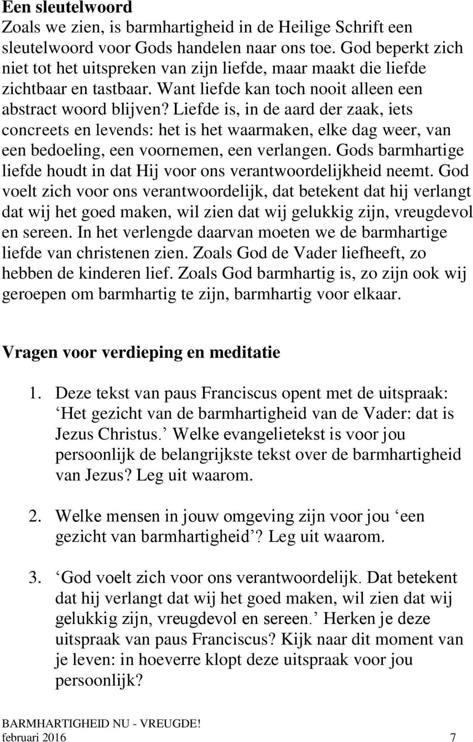 Liefde is, in de aard der zaak, iets concreets en levends: het is het waarmaken, elke dag weer, van een bedoeling, een voornemen, een verlangen.