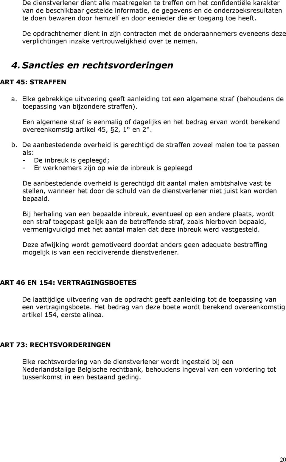 Sancties en rechtsvorderingen ART 45: STRAFFEN a. Elke gebrekkige uitvoering geeft aanleiding tot een algemene straf (behoudens de toepassing van bijzondere straffen).